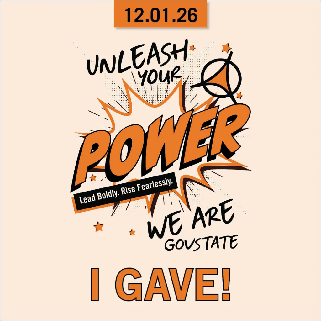Comic-style graphic: "UNLEASH YOUR POWER", "LEAD BOLDLY. RISE FEARLESSLY", "WE ARE GOVSTATE", and "I GAVE!"