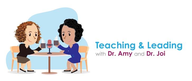 Illustration of Dr. Amy and Dr. Joi sitting at a table and holding coffee mugs. Text to the right of the illustration reads "Teaching & Leading with Dr. Amy and Dr. Joi." 